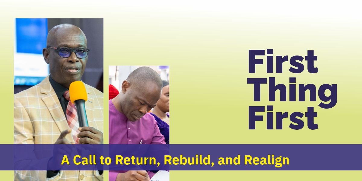 First Thing First- A Call to Return, Rebuild, and Realign